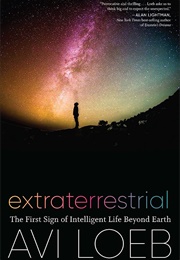 Extraterrestrial: The First Sign of Intelligent Life Beyond Earth (Avi Loeb)