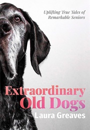 Extraordinary Old Dogs (Laura Greaves)