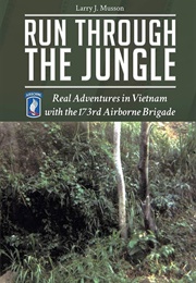Run Through the Jungle: Real Adventures in Vietnam With the 173rd Airborne Brigade (Larry J. Musson)