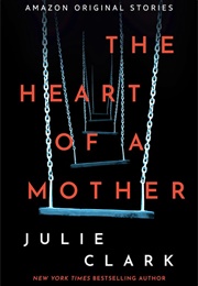 The Heart of a Mother (Julie Clark)