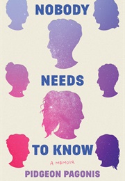 Nobody Needs to Know: A Memoir (Pidgeon Pagonis)
