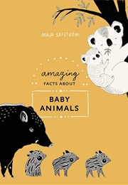 Amazing Facts About Baby Animals (Maja Säfström)