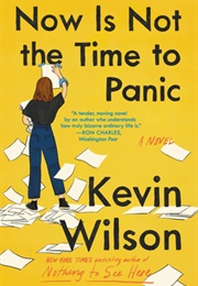 Now Is Not the Time to Panic (Kevin Wilson)