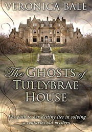 The Ghosts of Tullybrae House (Veronica Bale)