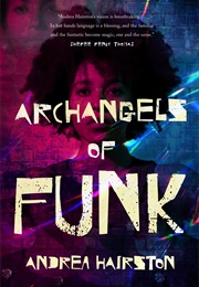 Archangels of Funk (Andrea Hairston)