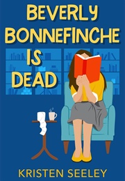 Beverly Bonnefinche Is Dead (Kristen Seeley)