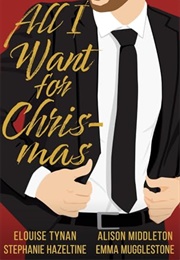 All I Want for Chris-Mas: A Spicy Holiday Romance Inspired by Hollywood&#39;s Hottest Man (Elouise Tynan + Others)