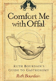 Comfort Me With Offal (Ruth Bourdain)