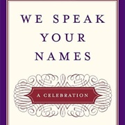 We Speak Your Names: A Celebration