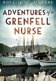 Adventures of a Grenfell Nurse (Rosalie M. Lombard)