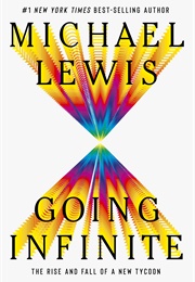 Going Infinite: The Rise and Fall of a New Tycoon (Michael Lewis)