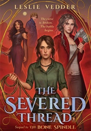 Bone Spindle Book 2: The Severed Thread (Leslie Vedder)