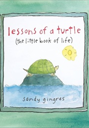 Lessons of a Turtle (The Little Book of Life) (Sandy Gingras)