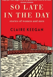 So Late in the Day (Claire Keegan)