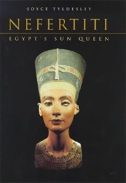 Nefertiti: Egypt&#39;s Sun Queen (Joyce A. Tyldesley)