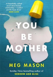 You Be Mother (Meg Mason)
