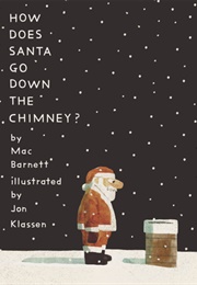 How Does Santa Go Down the Chimney? (Mac Barnett)