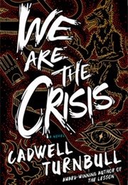 We Are the Crisis (Cadwell Turnbull)