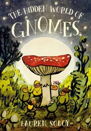 The Hidden World of Gnomes (Lauren Soloy)