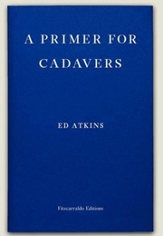 A Primer for Cadavers (Ed Atkins)