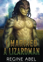 I Married a Lizardman (Regine Abel)