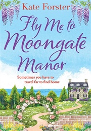 Fly Me to Moongate Manor (Kate Forster)