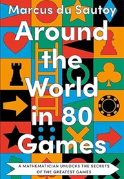 Around the World in 80 Games: A Mathematician Unlocks the Secrets of the Greatest Games (Marcus Du Sautoy)