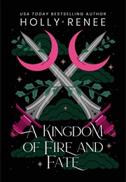 A Kingdom of Fire and Fate (Holly Renee)