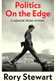 Politics on the Edge: A Memoir From Within (Rory Stewart)