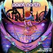 All I Want for Christmas Is You - Point North