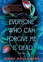 Everyone Who Can Forgive Me Is Dead (Jenny Hollander)