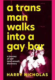 A Trans Man Walks Into a Gay Bar (Harry Nicholas)