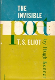 The Invisible Poet - T.S. Eliot (Hugh Kenner)