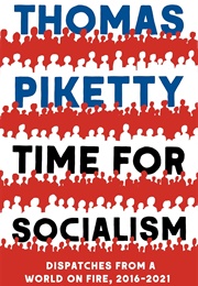 Time for Socialism: Dispatches From a World on Fire, 2016-2021 (Thomas Piketty)