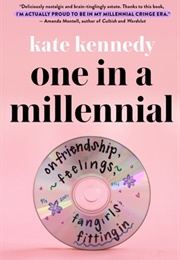One in a Millennial: On Friendship, Feelings, Fangirls and Fitting in (Kate Kennedy)