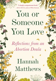 You or Someone You Love: Reflections From an Abortion Doula (Hannah Matthews)