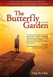 The Butterfly Garden: Surviving Childhood on the Run With One of America&#39;s Most Wanted (Chip St Clair)