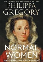 Normal Women: Nine Hundred Years of Making History (Philippa Gregory)