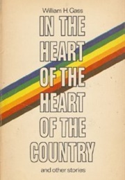In the Heart of the Heart of the Country and Other Stories (William H. Gass)