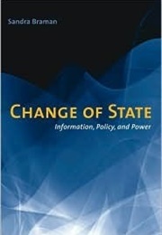 Change of State: Information, Policy, and Power (Sandra Braman)
