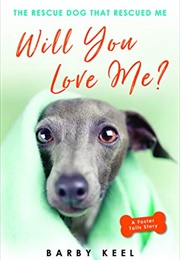 Will You Love Me?: The Rescue Dog That Rescued Me (Foster Tails Book 2) (Keel, Barby)