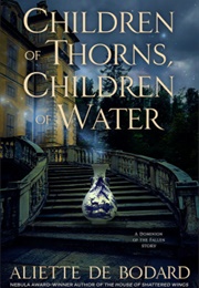 Children of Thorns, Children of Water (Aliette De Bodard)