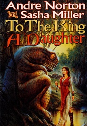 To the King a Daughter (Andre Norton &amp; Sasha Miller)