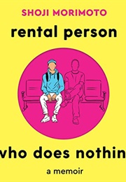 Rental Person Who Does Nothing: A Memoir (Shoji Morimoto)