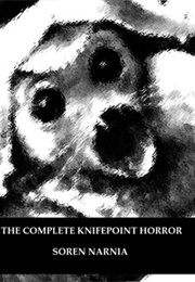 The Complete Knifepoint Horror (Soren Narnia)