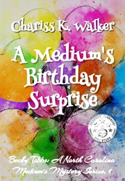 A Medium&#39;s Birthday Surprise (Chariss K. Walker)