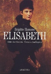 Elisabeth: Bilder Einer Kaiserin (Brigitte Hamann)