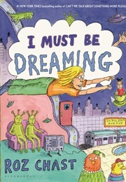 I Must Be Dreaming (Roz Chast)