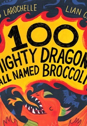 100 Mighty Dragons All Named Broccoli (David Larochelle)
