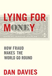 Lying for Money: How Legendary Frauds Reveal the Workings of Our World (Dan Davies)